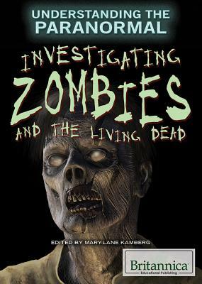 Investigating Zombies and the Living Dead by Mary-Lane Kamberg