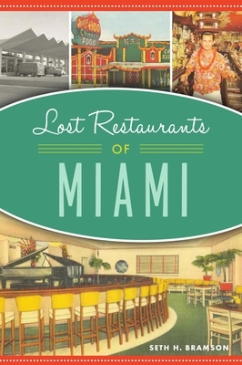 Lost Restaurants of Miami by Seth H. Bramson