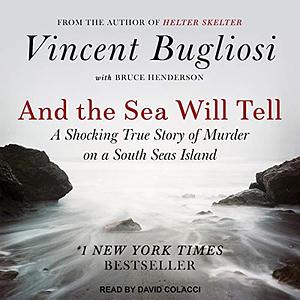 And the Sea Will Tell by Vincent Bugliosi