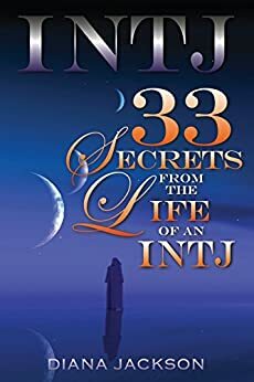 INTJ 33: Secrets From the Life of an INTJ by Diana Jackson