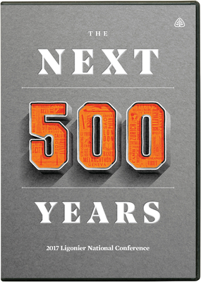 The Next 500 Years: 2017 National Conference by Ligonier Ministries