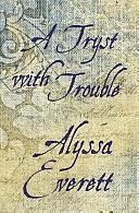 A Tryst With Trouble by Alyssa Everett, Alyssa Everett