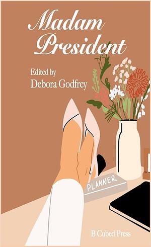 Madam President by Debora Godfrey