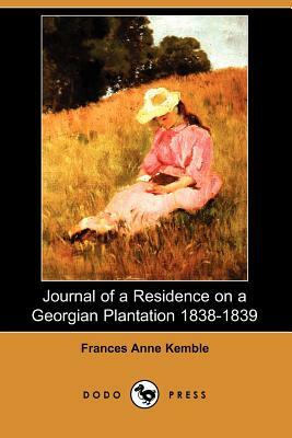 Journal of a Residence on a Georgian Plantation 1838-1839 (Dodo Press) by Frances Anne Kemble