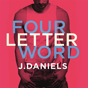 Four Letter Word by J. Daniels