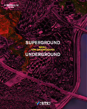 Superground / Underground: Seoul New Groundscapes by Young Joon Kim, Manuel Gausa