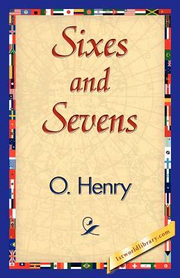 Sixes and Sevens by O'Henry