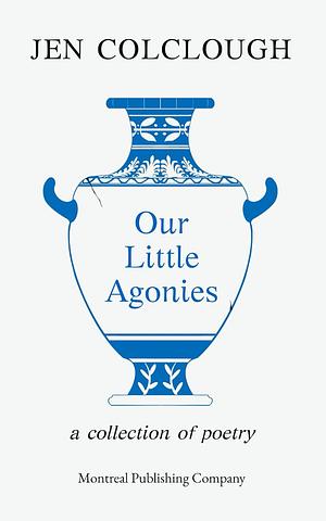 Our Little Agonies by Jen Colclough