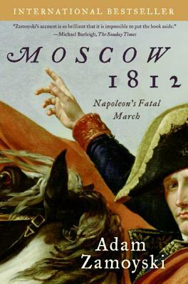 Moscow 1812: Napoleon's Fatal March by Adam Zamoyski