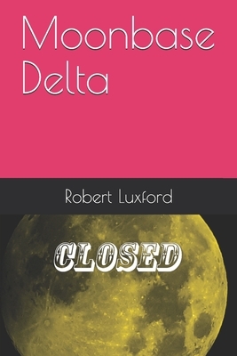 Moonbase Delta by Robert Luxford