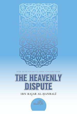 The Heavenly Dispute by Ibn Rajab al-Hanbali