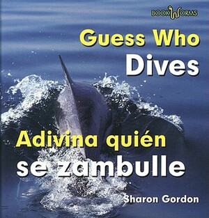 Guess Who Dives/Adivina Quien Se Zambulle by Sharon Gordon