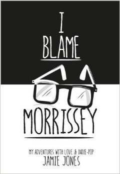 I Blame Morrissey by Jamie Jones