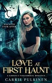Love at First Haunt: A Ghostly Paranormal Romance by Carrie Pulkinen