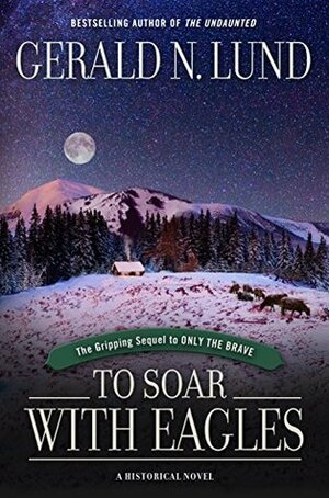 To Soar with Eagles by Gerald N. Lund