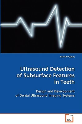 Ultrasound Detection of Subsurface Features in Teeth by Martin Culjat