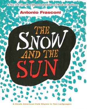 The Snow and the Sun / La Nieve y el Sol: A South American Folk Rhyme in Two Languages by Antonio Frasconi
