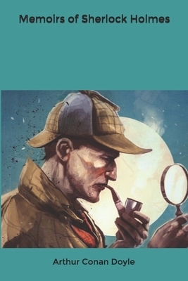 Memoirs of Sherlock Holmes by Arthur Conan Doyle