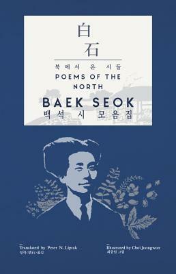 Baek Seok: Poems of the North ( + ): A View Into the Lives and Culture of the People of North Korea by Baek Seok