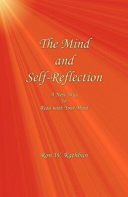The Mind and Self-Reflection: A New Way to Read with Your Mind by Ron W. Rathbun