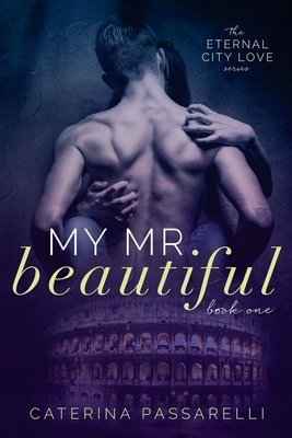 My Mr. Beautiful: Eternal City Love, Book 1 by Caterina Passarelli