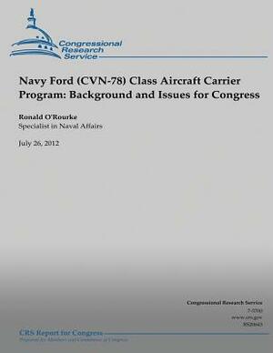 Navy Ford (CVN-78) Class Aircraft Carrier Program: Background and Issues for Congress by Ronald O'Rourke