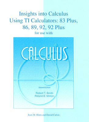 Calculus: Insights into Calculus Using TI Calculators: 83 Plus, 86, 89, 92, and 92 Plus by Robert T. Smith, Roland B. Minton