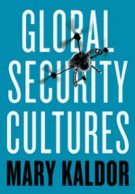 Global Security Cultures by Mary Kaldor