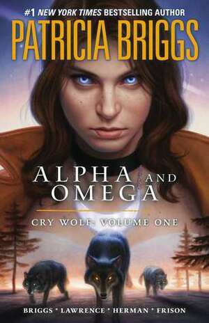 Alpha and Omega: Cry Wolf Volume One by David Lawrence, Jordan Gunderson, Todd Herman, Jenny Frison, Patricia Briggs