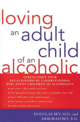 Loving an Adult Child of an Alcoholic by Deborah Bey, Douglas Bey