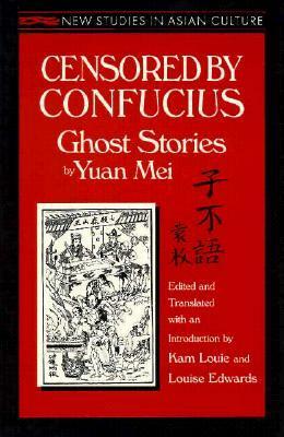 Censored by Confucius: Ghost Stories by Yuan Mei by Yuan Mei