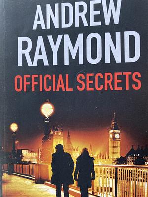 Official Secrets: The Electrifying, Can't-Put-it-down Thriller by Andrew Raymond