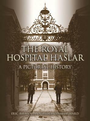 The Royal Hospital Haslar: A Pictorial History by Eric Birbeck, Phil Ward, Ann Ward