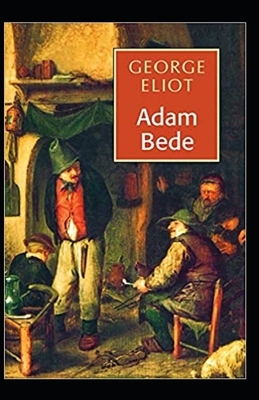 Adam Bede Illustrated by George Eliot