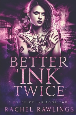 Better 'Ink Twice: A Touch Of Ink Novel by Rachel Rawlings