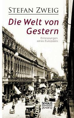Die Welt von Gestern. Erinnerungen eines Europäers by Stefan Zweig