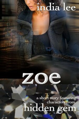 Zoe: A Short Story Featuring Characters From Hidden Gem by India Lee