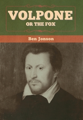 Volpone; Or The Fox by Ben Jonson