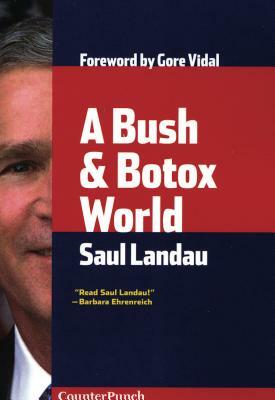 A Bush & Botox World by Saul Landau