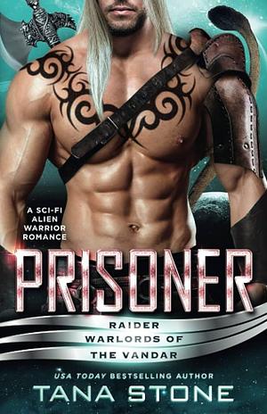 Prisoner: A Sci-Fi Alien Warrior Romance by Tana Stone