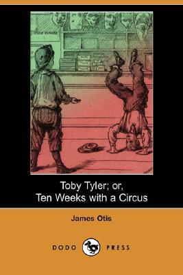 Toby Tyler; Or, Ten Weeks with a Circus (Dodo Press) by James Otis