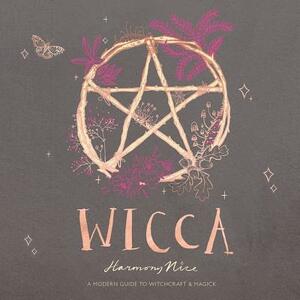 Wicca: A Modern Guide to Witchcraft and Magick by 