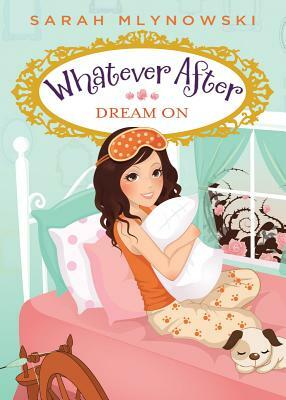Dream on (Whatever After #4) by Sarah Mlynowski