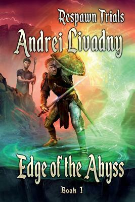 Edge of the Abyss (Respawn Trials Book 1): Litrpg Series by Andrei Livadny