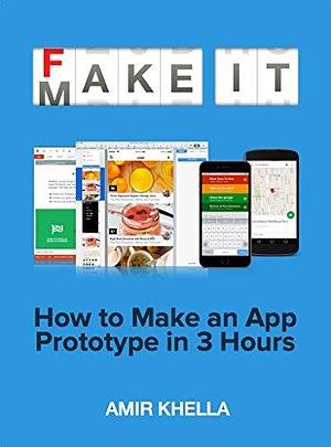 Fake It Make It: How to Validate Your App Ideas in 3 Hours by Amir Khella, Amir Khella