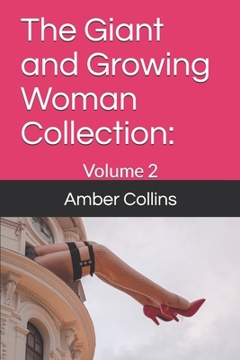 The Giant and Growing Woman Collection: : Volume 2 by Amber Collins