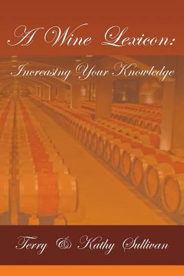 A Wine Lexicon: Increasing Your Knowledge by Terry Sullivan, Kathy Sullivan
