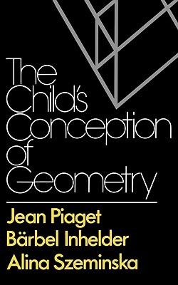 The Child's Conception of Geometry by Barbel Inhelder, Alina Szeminska, Jean Piaget