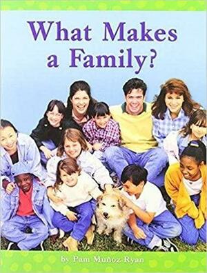 What Makes a Family? by Pam Muñoz Ryan