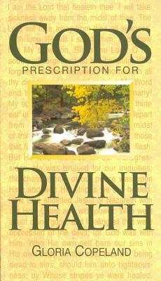 God's Prescription for Divine Health by Gloria Copeland